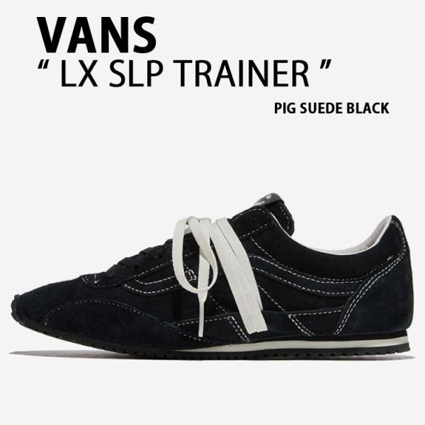 VANS バンズ スニーカー LX SLP TRAINER VN000Z9RCJK シューズ SLPトレーナー PIG SUEDE ピッグスエード ブラック メンズ レディース VANS（ヴァンズ） バンズ スニーカー LX SLP TRAINER VN000Z9RCJK