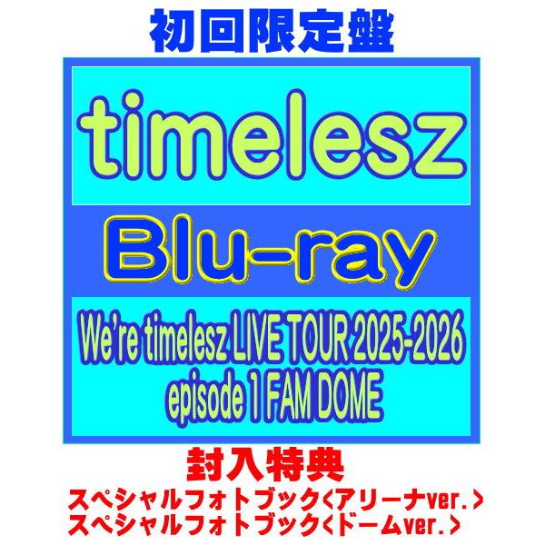 [Release date: March 25, 2026]■初回限定盤・3Blu-ray・スペシャルフォトブック<アリーナver.> (40P）・スペシャルフォトブック<ドームver.> (40P）○timeles...