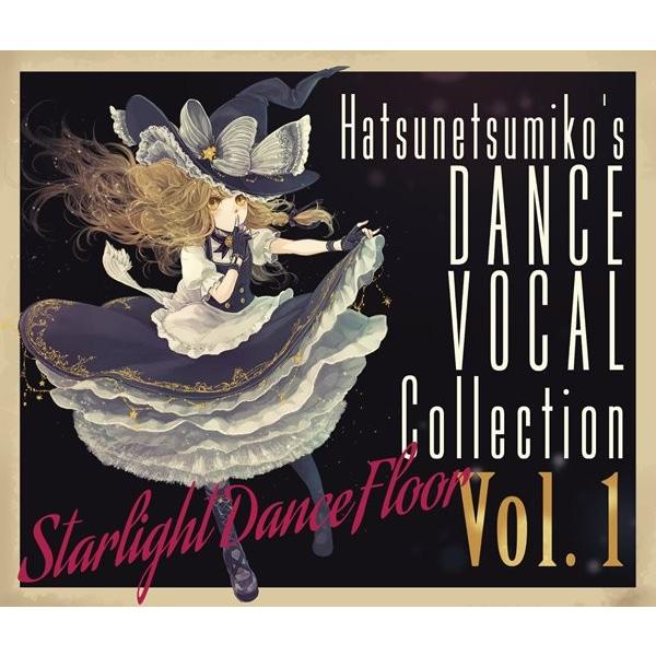 発熱巫女〜ず Dance Vocal Collection Vol.1 Starlight Dance Floor − Hatsunetsumiko's Vocal Collection Vol.1