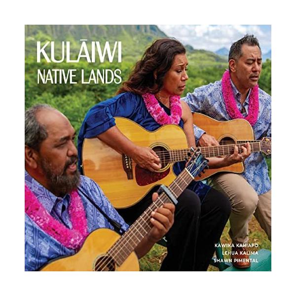 Na Leoのメンバー　レフア・カリマのユニットKawika KahiapoLehua KalimaShawn PimentalNative Lands / Kulaiwi ネイティブ ランズ / クラーイヴィ（収録曲）1 Ha’iha’i...