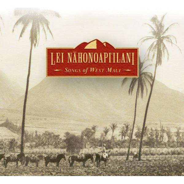 Lei Nahonoapi’ilani Songs of West Maui （レイ ナーホノアピイラニ）（収録曲）1. Lei Nahonoapi’ilani (Project Kuleana)2. Ma’ema’e Lihau (Nap...