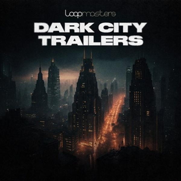 LOOPMASTERS DARK CITY - TRAILERS(オンライン納品)(2時間以内に納品)