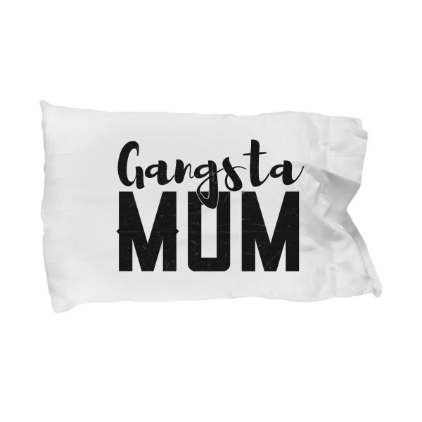 Gangsta Mom - Unique Funny White Pillow Case Gift for Mom, Mommy, Mama, Mother