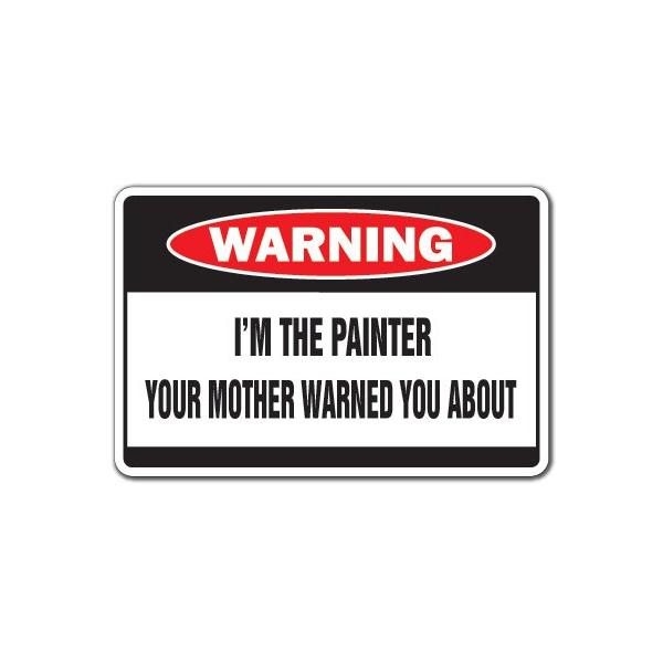 I'm The Painter Warning Decal House Paint Mother Artist Painting