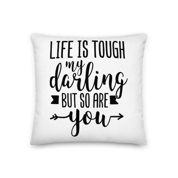 Life is Tough My Darling But So are You Cute Inspirational All-Over Print Premium Pillow | Motivational Pillow | Gift for Her | Life is Tough Pillow |