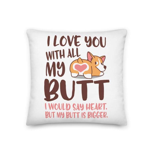 I Love You with All My Butt All-Over Print Premium Pillow | I Would Say Heart But My Butt is Bigger | Cute Corgi Pillow | Corgi Gift | Corgi Owner
