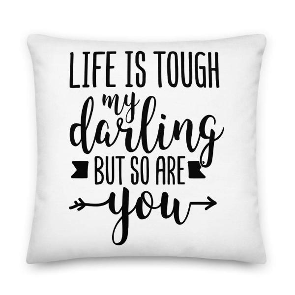 Life is Tough My Darling But So are You Cute Inspirational All-Over Print Premium Pillow | Motivational Pillow | Gift for Her | Life is Tough Pillow |