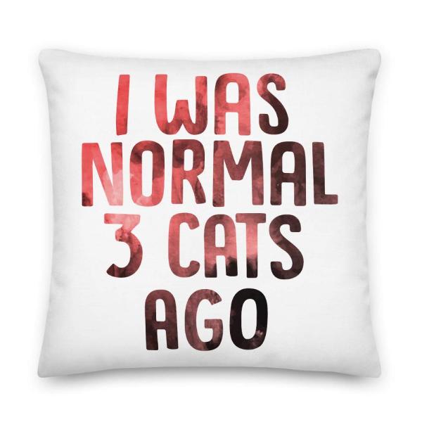I was Normal Three Cats Ago Funny Pet All-Over Print Premium Pillow | Gift for Cat Lover | Crazy Cat Pillow | Coffe and Cats | Cat Mom Pillow | Cat Pi
