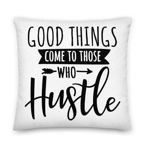 Good Things Come to Those Who Hustle Cute Hard Work All-Over Print Premium Pillow | Hustle Pillow | Entrepreneur Pillow | Girl Boss Pillow | Gift for