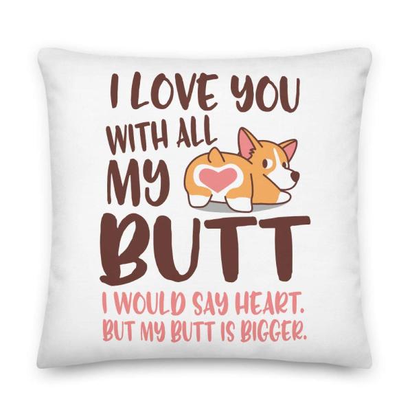 I Love You with All My Butt All-Over Print Premium Pillow | I Would Say Heart But My Butt is Bigger | Cute Corgi Pillow | Corgi Gift | Corgi Owner