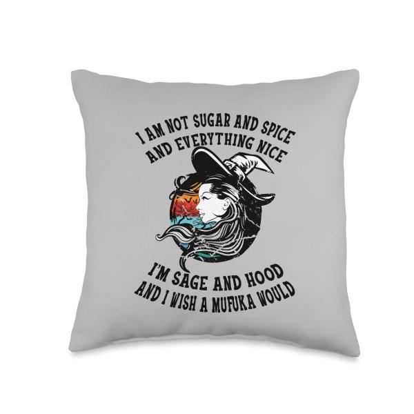 I'm Not Sugar Spice And Everything Nice I'm Sage and Hood Throw Pillow