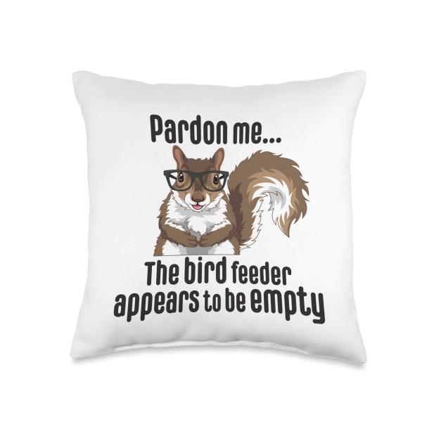 Funny Squirrel Lover Pardon Me The Bird Feeder is Empty Throw Pillow