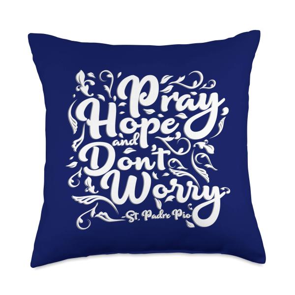 St Padre Pio Pray Hope and Don't Worry Quote Catholic Throw Pillow
