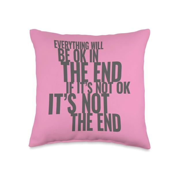 Everything Will Be OK in the End. Not OK, It's Not The End Throw Pillow