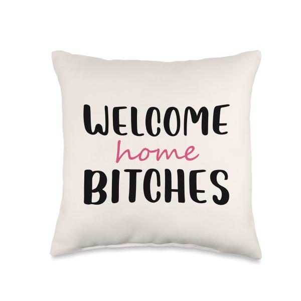 Welcome Home Bitches Funny Housewarming Couch/Bed Throw Pillow