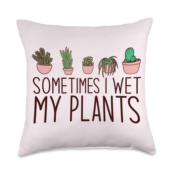 SOMETIMES I WET MY PLANTS funny plant mama Meme Throw Pillow
