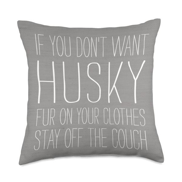 If You Don't Want Husky Dog Fur Stay Off The Couch Throw Pillow