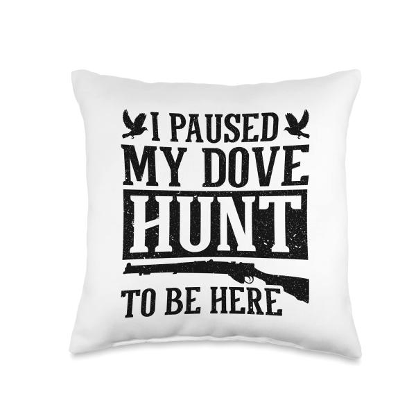 Dove Hunter I Paused My Dove Hunt Bird Hunting Dove Hunting Throw Pillow