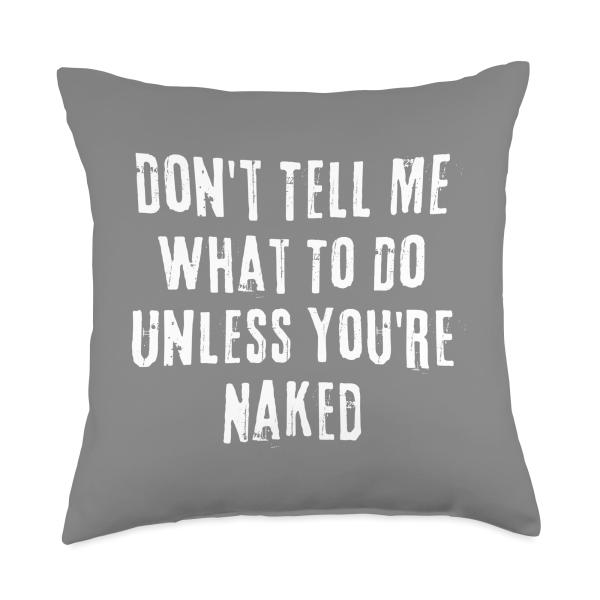 Adult Humor I Do What I Want Unless You're Naked Throw Pillow