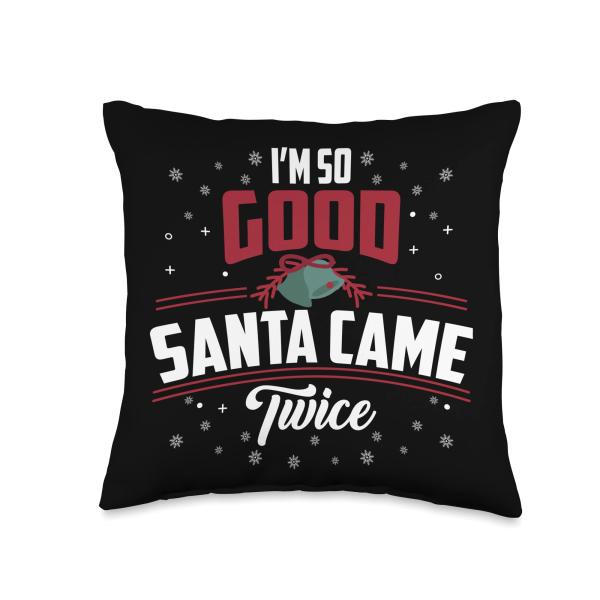 I'm So Good Santa Came Twice - Funny Christmas Xmas Throw Pillow