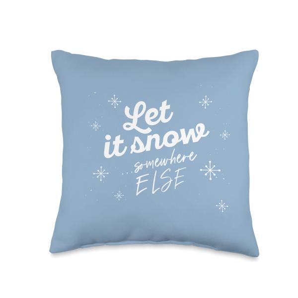 LET IT SNOW... Somewhere Else Funny Christmas Winter Meme Throw Pillow