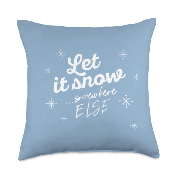 LET IT SNOW... Somewhere Else Funny Christmas Winter Meme Throw Pillow