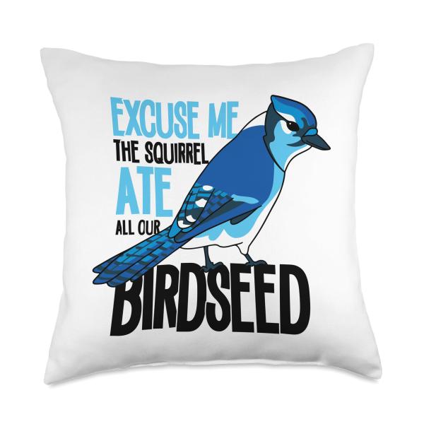 Excuse Me The Squirrel Ate all Our Birdseed Birdwatching Throw Pillow