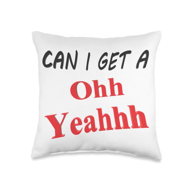 Can I get a Oh Yeah Funny Sarcastic Saying Quote Humor Joke Throw Pillow