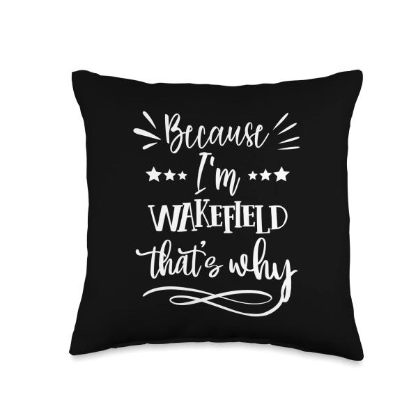 Because I'm Wakefield That's why funny Throw Pillow