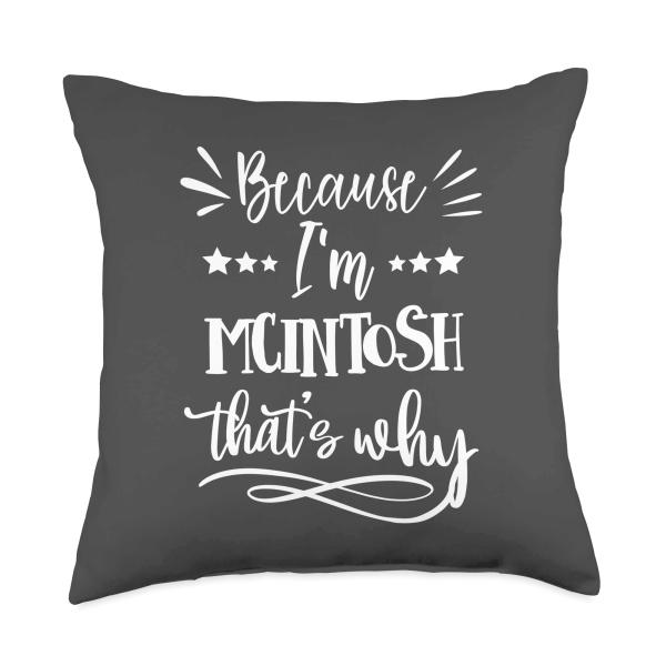 Because I'm McIntosh That's why funny Throw Pillow