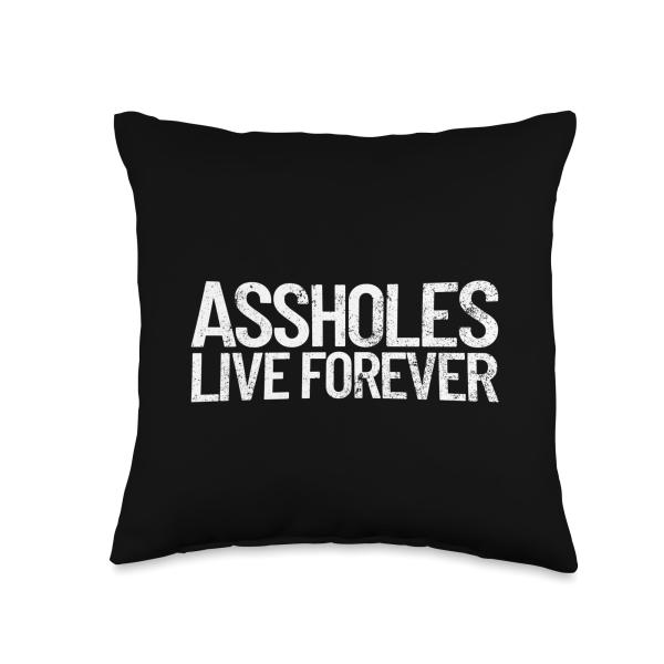 Assholes Live Forever Funny Sarcastic Quote Asshole Throw Pillow
