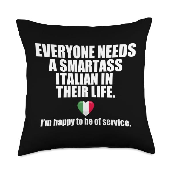 EVERYONE NEEDS A SMARTASS ITALIAN IN THEIR LIFE Italy Meme Throw Pillow