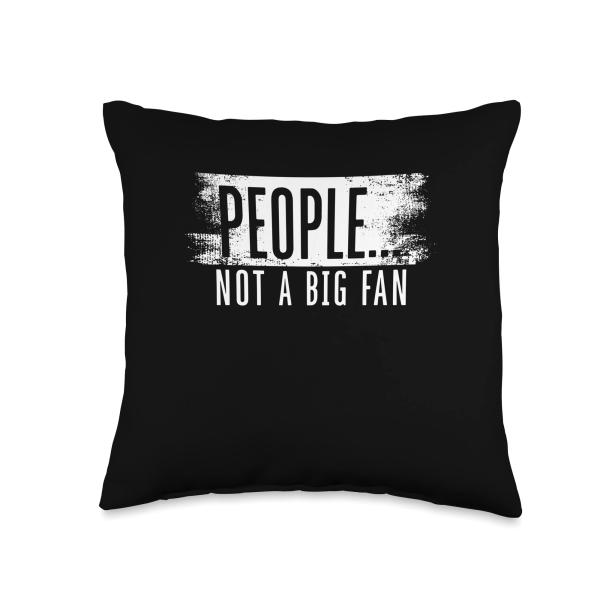People Not A Big Fan Funny Sarcasm Quote Introvert Throw Pillow, 16x16