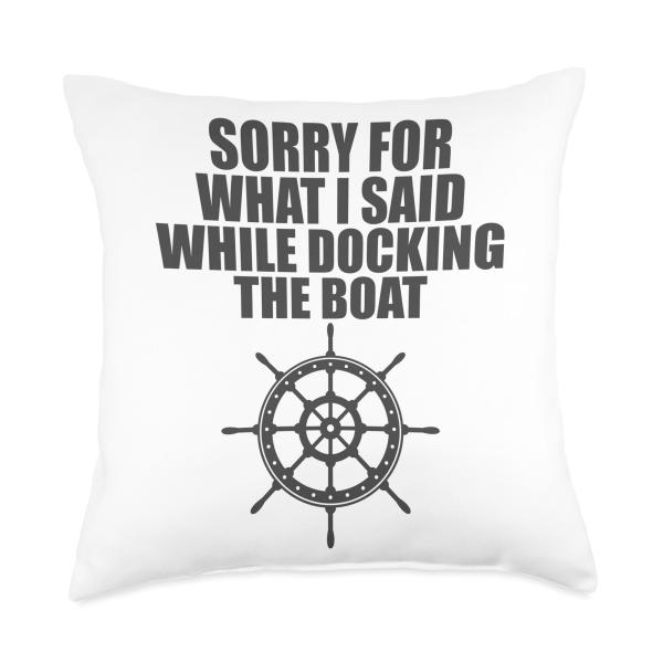 Sorry for what I said while docking the boat Throw Pillow