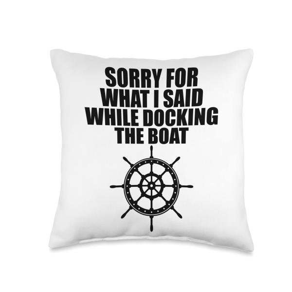 Sorry for what I said while docking the boat Throw Pillow