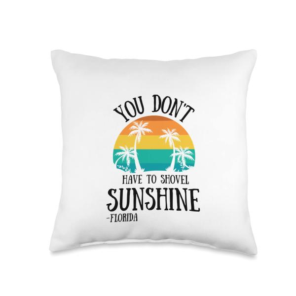You Don't Have To Shovel Sunshine Funny Florida Vacation Throw Pillow