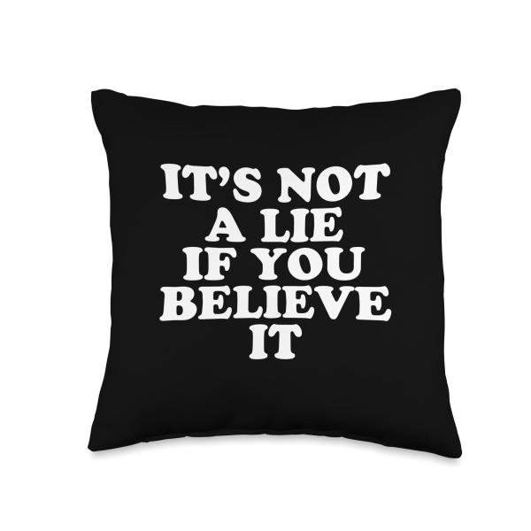 It's not a lie if you believe it Throw Pillow