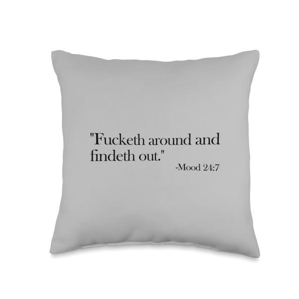 Fucketh Around And Findeth Out Mood 24:7 Quote FAFO Throw Pillow