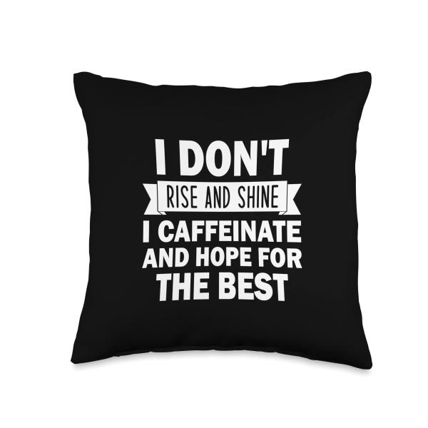 I Don't Rise And Shine I Caffeinate And Hope For The Best Throw Pillow