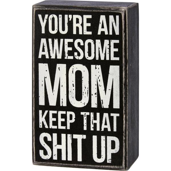 Primitives by Kathy You're An Awesome Mom Keep That Sh!t Up ホームデコレーションサイン