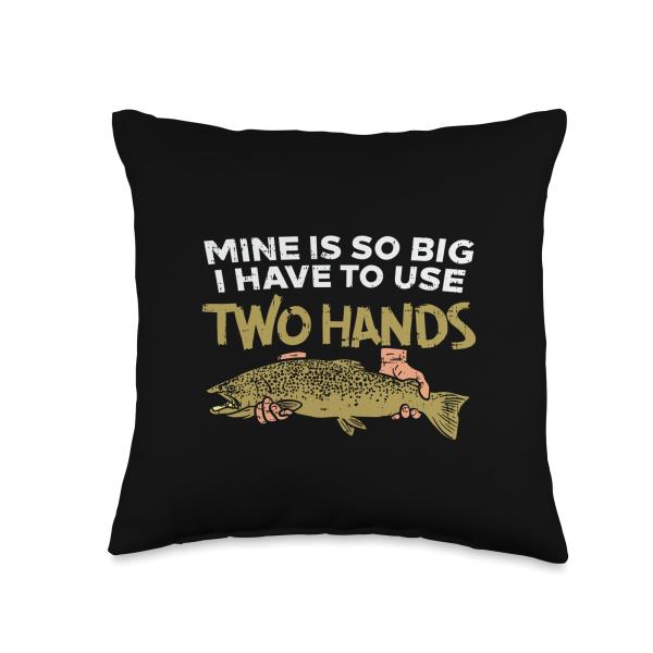 Trout-fishing Mine's So Big I Have To Use Two Hands quote Throw Pillow