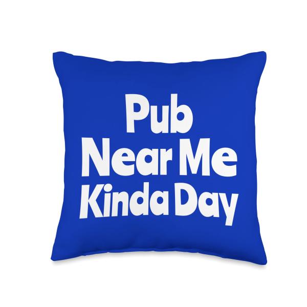 Pub Near Me Kinda Day Funny Saying Drinking Throw Pillow