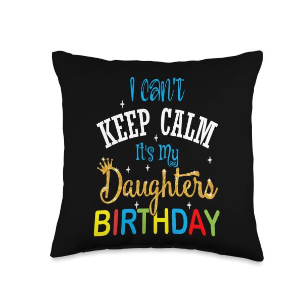 I can't Keep Calm It's my Daughters Birthday Outfit Throw Pillow