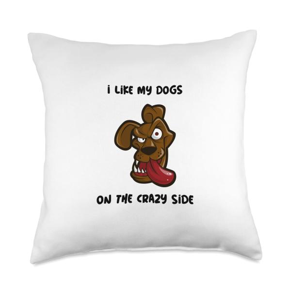 Funny Pet Lover I Like My Dog On The Crazy Side Throw Pillow