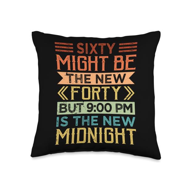 Sixty Might Be The New Forty But 9:00 Pm Is The New Midnight Throw Pillow