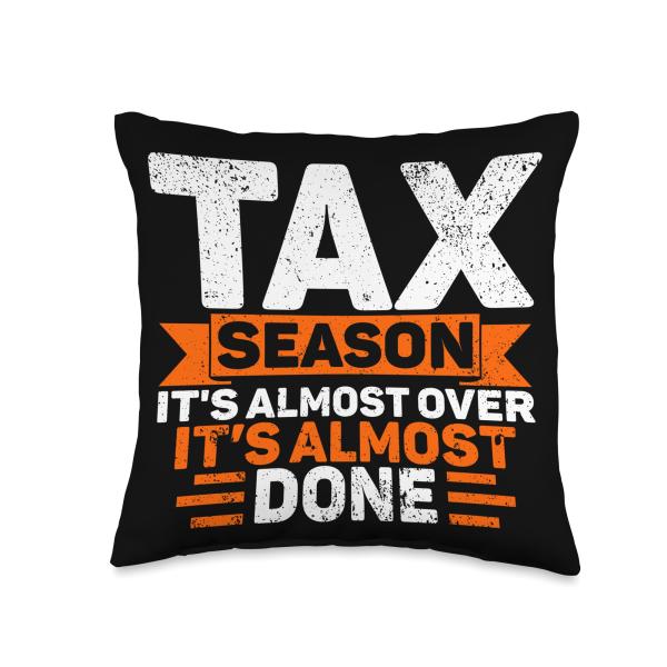 Tax Season It's Almost Over It's Almost Done Tax Day Throw Pillow