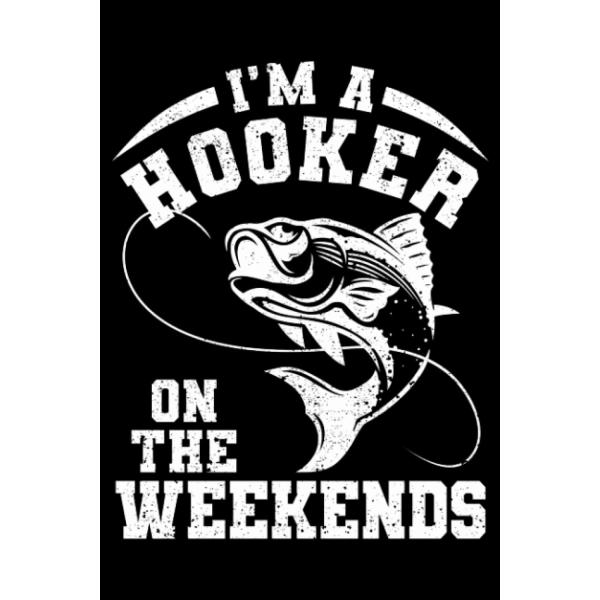 Fishing I'm A Hooker On The Weekends Joke Fishermen Fisher: Boat Accessories Fishing Fisherman Gifts | Dot Grid Journal, Notebook or Organizer | Notes