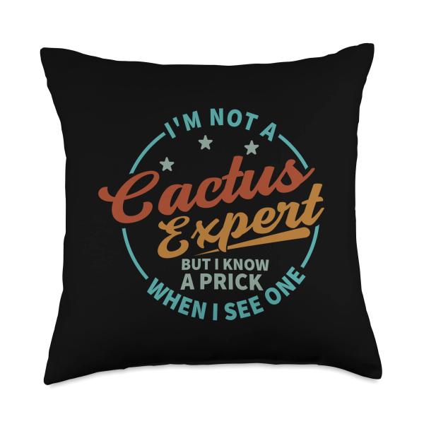 I'm Not A Cactus Expert - But I Know A Prick When I See One Throw Pillow