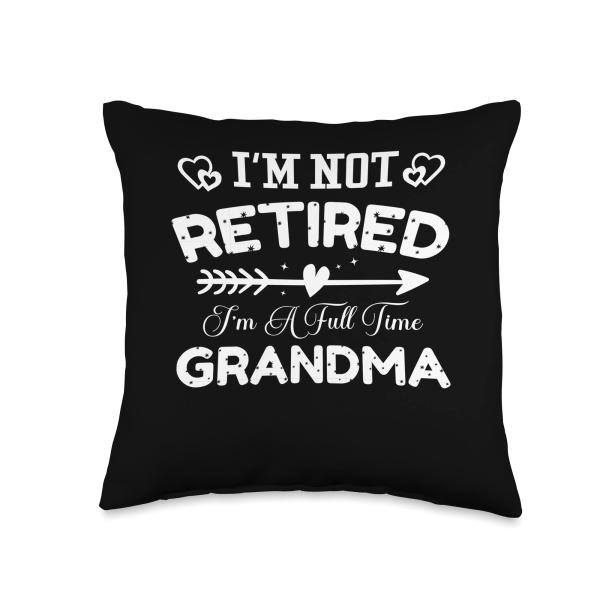 I'm Not Retired I'm A Full Time Grandma Funny Mother's Day Throw Pillow