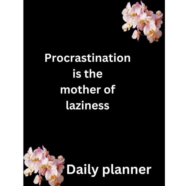 Procrastination is the mother of laziness daily planner